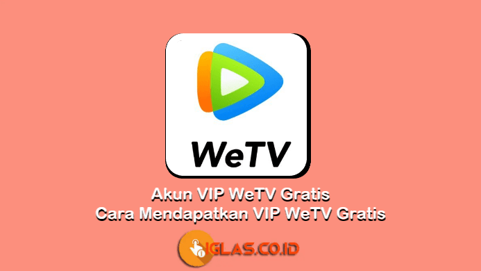 Akun VIP WeTV Gratis & Cara Mendapatkan VIP WeTV Secara Gratis !